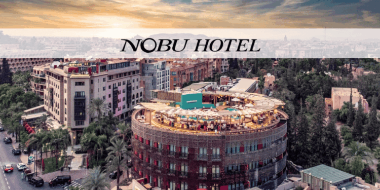 فندق Nobu Hotel Marrakech يعلن عن توظيف عدة منصب